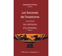 Les forcenés de l’onanisme - Tome premier: Les mémoires d’un branleur - Volume 1