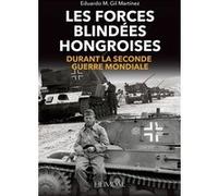Les forces blindées hongroises Eduardo Manuel Gil Martínez (Auteur)