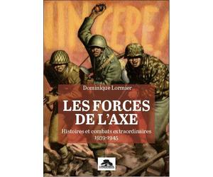 Les forces de l'axe Histoires et combats extraordinaires 1939-1945 - Dominique Lormier - Memorabilia - broché - Etude