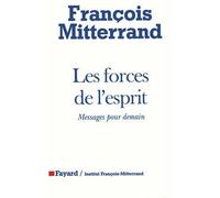 Les Forces de l'esprit Messages pour demain - François Mitterrand - Fayard - broché - Livre