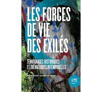 Les forces de vie des exilés: Témoignages historiques et thématiques intemporelles