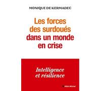 Les Forces des surdoués dans un monde en crise Monique de Kermadec (Auteur)