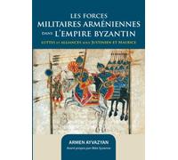 Les Forces Militaires Arméniennes Dans L'empire Byzantin - Luttes Et Alliances Sous Justinien Et Maurice