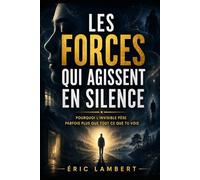 Les forces qui agissent en silence: Pourquoi l’invisible pèse parfois plus que tout ce que tu vois