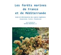 Les forêts marines de France et de Méditerranée Guide de détermination des espèces-ingénieurs Sargassaceae, Fucales, Phaeophyceae - Aurélie Blanfuné - Publication Universite Provence - broché - Guide