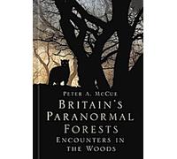 Les forêts paranormales de Grande-Bretagne : Rencontres dans les bois