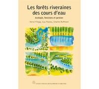 Les forêts riveraines des cours d'eau écologie, fonctions et gestion Guy Pautou (Auteur), HERVÉ PIÉGAY (Auteur), Charles Ruffinoni (Auteur)