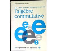 Les formalismes fondamentaux. De l'algèbre commutative - Deuxième et troisième cycles