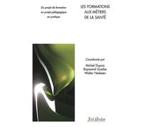 Les formations aux métiers de la santé Du projet de formation au projet pédagogique en pratique - Collectif - Seli Arslan - broché - Livre