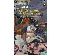 Les Formations de l'inconscient Séminaire Livre V (1957-1958) - Jacques Lacan - Points - Poche - Essai