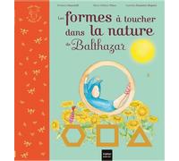 Les formes à toucher dans la nature de Balthazar Pédagogie Montessori - Feodora Stancioff - Hatier Jeunesse - cartonné - Album jeunesse