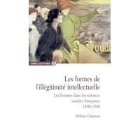 Les Formes de l'illégitimité intellectuelle. Les femmes dans les sciences sociales françaises 1890-1