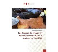 Les formes de travail en développement dans le secteur de l'Attiéké - Gnoka Modeste Bouabré - Universitaires Europeennes - broché - Essai