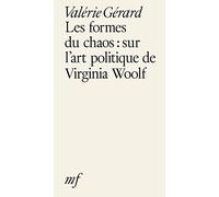 Les formes du chaos : Sur l'art politique de Virginia Woolf