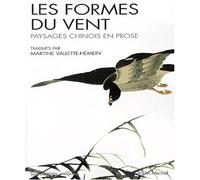 Les Formes du vent: Paysages chinois en prose
