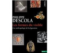 Philippe Descola – Les Formes du visible – Une anthropologie de la figuration – Points – Poche