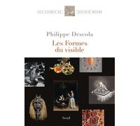 Les Formes du visible - Philippe Descola - Seuil - broché - Essai