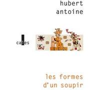 Les formes d'un soupir Hubert Antoine (Auteur)