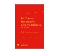Les Formes élémentaires de la vie religieuse, Émile Durkheim et la religion - Philippe Steiner - Classiques Garnier - relié - Essai