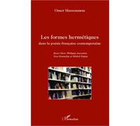 Les formes hermétiques dans la poésie française contemporaine René Char, Philippe Jaccottet, Yves Bonnefoy et Michel Deguy - Omer Massem - L'harmattan - broché - Essai