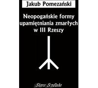 Les formes néo-païennes de commémoration des morts dans le Troisième Reich - Jakub Pomezański (Literatur, Anthropologie auf Polnisch)