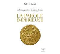 Les formes premières du droit en Occident. I La parole impérieuse - Robert Jacob - Puf - broché - Etude