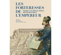 Les forteresses de l'Empereur : Napoléon et ses ingénieurs militaires dans l'Europe en guerre