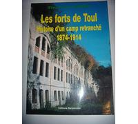 Les forts de Toul : histoire d'un camp retranché : 1874-1914