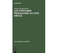 Les Fortunes Françaises Au Xixe Siècle: Enquête Sur La Répartition Et La Composition Des Capitaux Privés À Paris, Lyon, ... Des Déclarations De Succession