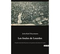 Les foules de Lourdes: L'Enquête de Joris-Karl Huysmans sur les guérisons miraculeuses de Lourdes