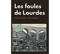Les foules de Lourdes: Les souvenirs des pèlerinages de Joris-Karl Huysmans