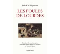 Les foules de Lourdes: Précédé de Le drageoir aux épines ou L'intime souffrance de Joris-Karl Huysmans