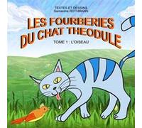 LES FOURBERIES DU CHAT THEODULE Tome 1 Samantha ROTHMANN (Auteur)