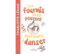 Les fourmis aussi peuvent apprendre à danser Charlotte Léman (Auteur)
