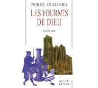 Les Fourmis de Dieu - Pierre Duhamel - Alice Lyner - broché - Roman