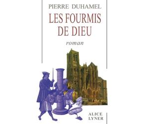 Les Fourmis de Dieu - Pierre Duhamel - Alice Lyner - broché - Roman