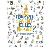 Les Fourmis savent-elles nager ?: 60 questions pour tout connaître de cet insecte fascinant