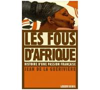 Les Fous D'afrique - Histoire D'une Passion Francaise