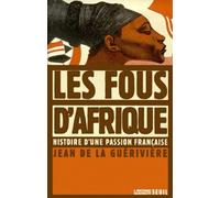 Les Fous D'afrique - Histoire D'une Passion Francaise