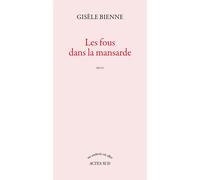 Les fous dans la mansarde - Gisèle Bienne - Actes sud - broché - Roman