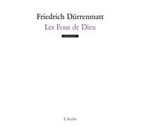 Les fous de Dieu - Friedrich Durrenmatt - Arche - broché - Théâtre