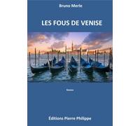 Les fous de Venise - Bruno Merle - Pierre Philippe - broché - Roman