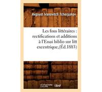 Les fous littéraires : rectifications et additions à l'Essai biblio sur litt excentrique,(Éd.1883)