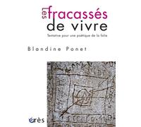 Les fracassés de vivre Tentative pour une poétique de la folie - Blandine Ponet - Eres - broché - Essai
