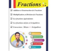 Les Fractions: Addition Et Soustraction - Multiplication,...,Les Fractions équivalentes, Les fractions mixtes et irrégulières...: 80 pages (Exercices corrigés).