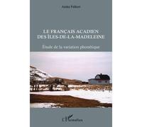Les Français acadien des Iles-de-la-Madeleine Etude de la variation phonétique - Anika Falkert - L'harmattan - broché - Essai