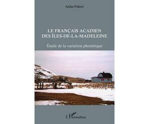 Les Français acadien des Iles-de-la-Madeleine Etude de la variation phonétique - Anika Falkert - L'harmattan - broché - Essai