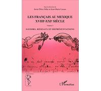 Jean‑Marie Lassus – Les Français au Mexique XVIIIe‑XXIe, Vol. 2: Savoirs, réseaux et représentations