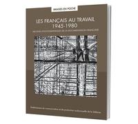 Les Français au travail 1945 - 1980 Archives photographiques de la documentation française - Véronique Figini-Veron - Ecpad - broché - Essai
