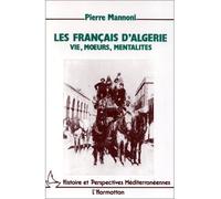 Les Français d'Algérie Vie, moeurs, mentalités - Pierre Mannoni - L'harmattan - broché - Essai